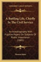 A Battling Life, Chiefly In The Civil Service
