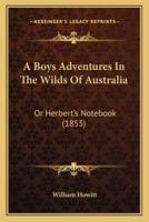 A Boys Adventures In The Wilds Of Australia