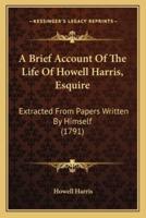 A Brief Account Of The Life Of Howell Harris, Esquire