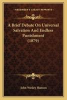A Brief Debate On Universal Salvation And Endless Punishment (1879)