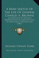 A Brief Sketch Of The Life Of General Charles A. Browne