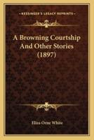 A Browning Courtship And Other Stories (1897)