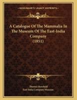A Catalogue Of The Mammalia In The Museum Of The East-India Company (1851)