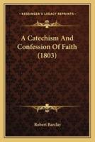 A Catechism And Confession Of Faith (1803)