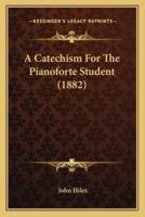 A Catechism For The Pianoforte Student (1882)