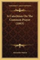 A Catechism On The Common Prayer (1843)