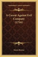 A Caveat Against Evil Company (1716)