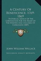 A Century Of Beneficence, 1769-1869