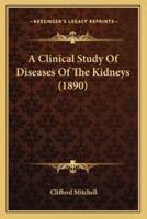 A Clinical Study Of Diseases Of The Kidneys (1890)