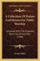 A Collection Of Psalms And Hymns For Public Worship
