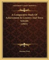 A Comparative Study Of Achievement In Country And Town Schools (1921)