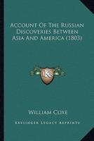 Account Of The Russian Discoveries Between Asia And America (1803)