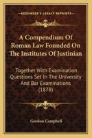 A Compendium of Roman Law Founded on the Institutes of Justinian