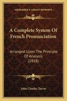 A Complete System Of French Pronunciation