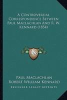 A Controversial Correspondence Between Paul Maclachlan And R. W. Kennard (1854)