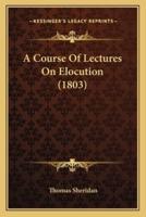 A Course Of Lectures On Elocution (1803)