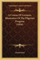 A Course Of Lectures, Illustrative Of The Pilgrim's Progress (1836)