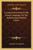 A Course Of Lessons In The French Language, On The Robertsonian Method (1843)