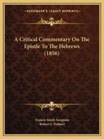 A Critical Commentary On The Epistle To The Hebrews (1856)