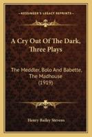 A Cry Out Of The Dark, Three Plays