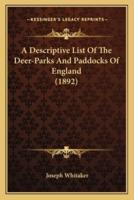 A Descriptive List Of The Deer-Parks And Paddocks Of England (1892)