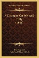 A Dialogue On Wit And Folly (1846)
