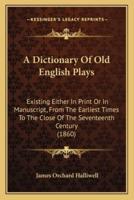 A Dictionary Of Old English Plays