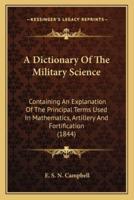 A Dictionary Of The Military Science