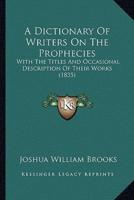 A Dictionary Of Writers On The Prophecies