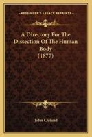 A Directory For The Dissection Of The Human Body (1877)