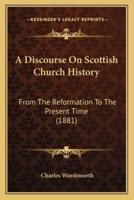 A Discourse On Scottish Church History