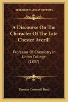 A Discourse On The Character Of The Late Chester Averill