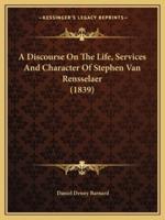 A Discourse On The Life, Services And Character Of Stephen Van Rensselaer (1839)