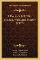 A Doctor's Talk With Maiden, Wife, And Mother (1907)