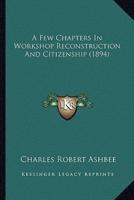A Few Chapters In Workshop Reconstruction And Citizenship (1894)