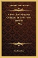 A Few Choice Recipes Collected By Lady Sarah Lindsay (1883)