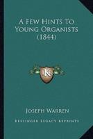 A Few Hints To Young Organists (1844)