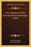 A Few Remains Of The Reverend James MacGregor (1859)