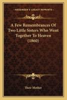 A Few Remembrances Of Two Little Sisters Who Went Together To Heaven (1860)