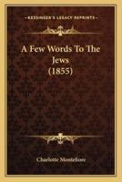 A Few Words To The Jews (1855)