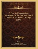 A Free And Independent Translation Of The First And Fourth Books Of The Aeneid Of Virgil (1870)