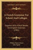 A French Grammar For School And Colleges