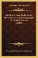 A Full And Exact Collation Of About Twenty Greek Manuscripts Of The Holy Gospels (1853)