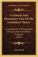 A General And Elementary View Of The Undulatory Theory