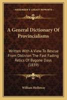 A General Dictionary Of Provincialisms