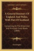 A General Itinerary Of England And Wales, With Part Of Scotland