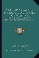 A Geographical And Historical Dictionary Of Palestine