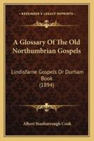 A Glossary Of The Old Northumbrian Gospels