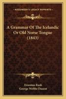A Grammar Of The Icelandic Or Old Norse Tongue (1843)