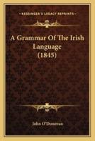 A Grammar Of The Irish Language (1845)